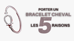 5 Raisons de porter un Bracelet Cheval !